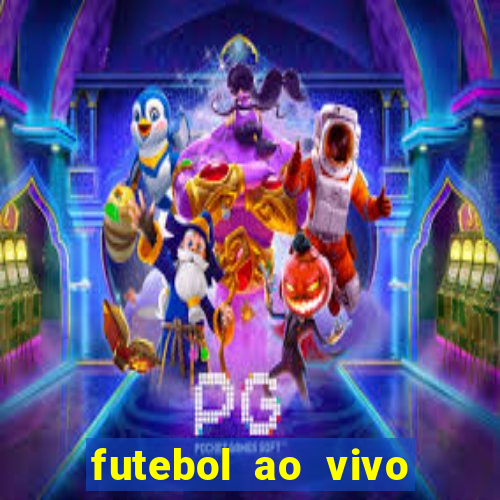 futebol ao vivo hoje futemax